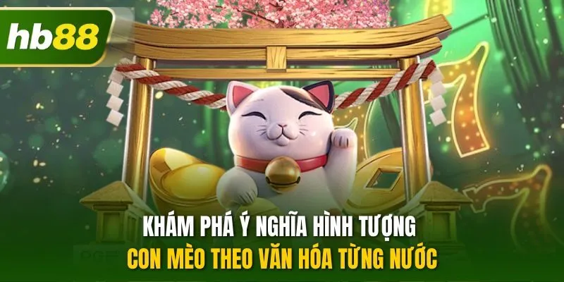 Khám phá ý nghĩa hình tượng con mèo theo văn hóa từng nước