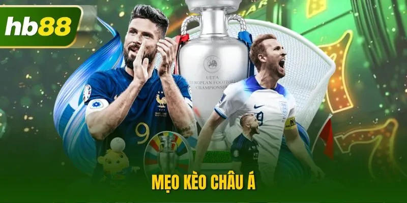 Mẹo Kèo Châu Á| Hướng Dẫn Phân Tích Và Đầu Tư Chính Xác