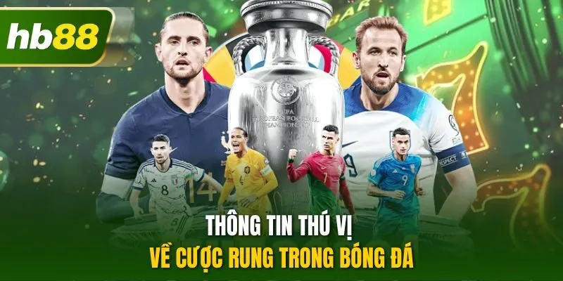 Thông tin thú vị về cược rung trong bóng đá
