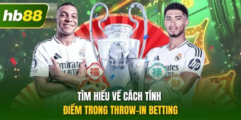 Tìm hiểu về cách tính điểm trong throw-in betting