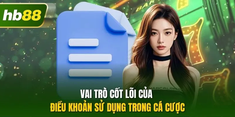 Vai trò cốt lõi của điều khoản sử dụng trong cá cược