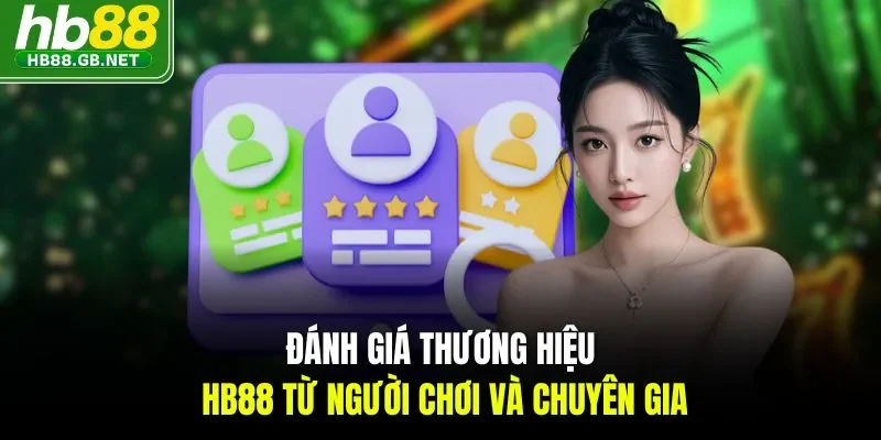 Đánh giá thương hiệu HB88 từ người chơi và chuyên gia